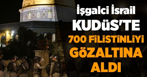 İşgalci İsrail, sene başından bu yana Kudüs’te 700 Filistinliyi gözaltına aldı