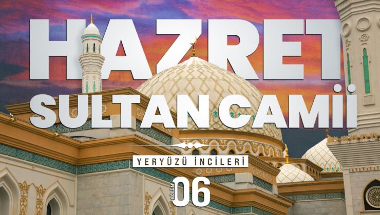 Adını Ahmet Yesevi’den Alan Cami – Hazret Sultan Camii