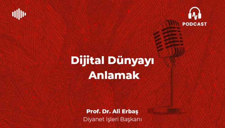 Dijital Dünyayı Anlamak – Prof. Dr. Ali Erbaş