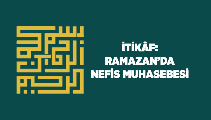 İtikaf: Ramazan’da Nefis Muhasebesi