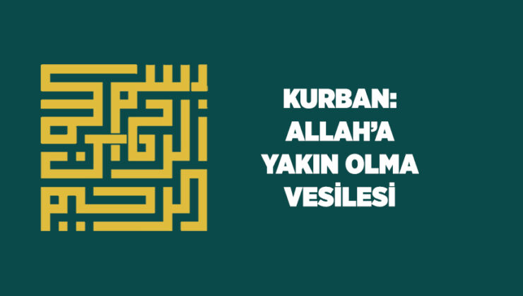 Kurban: Allah’a Yakın Olma Vesilesi