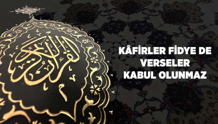 Kafirler Fidye de Verseler Kabul Olunmaz