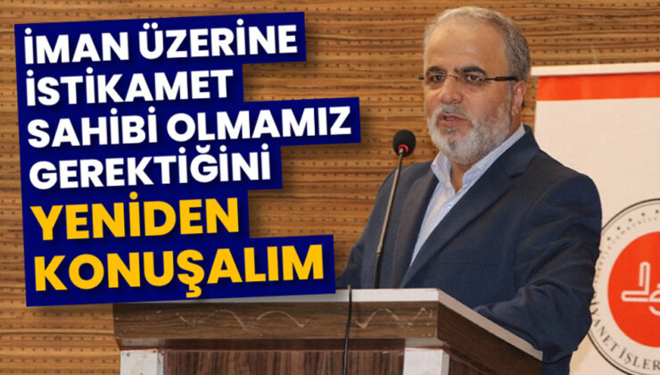 İşliyen: İman üzerine, istikamet sahibi olmamız gerektiğini yeniden konuşalım
