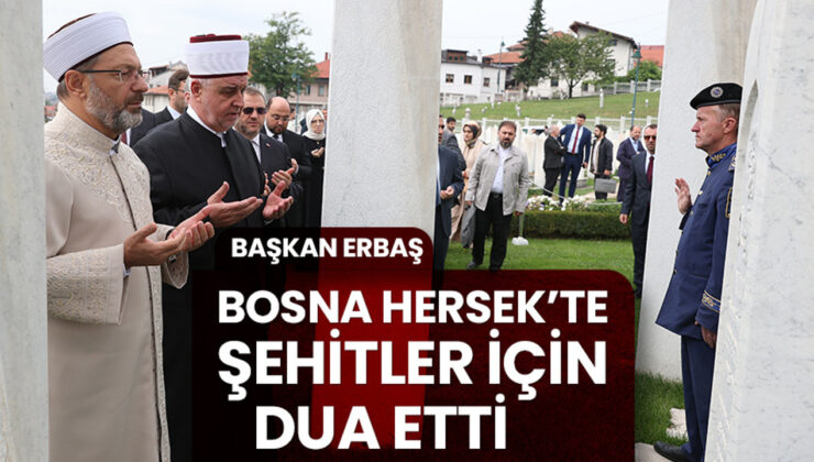 Başkan Erbaş, Bosna Hersek’te şehitler için dua etti