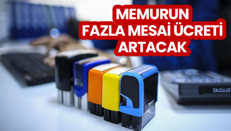 Memurun fazla mesai ücreti artacak
