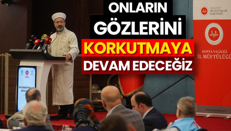 Başkan Erbaş: Onların gözlerini korkutmaya devam edeceğiz