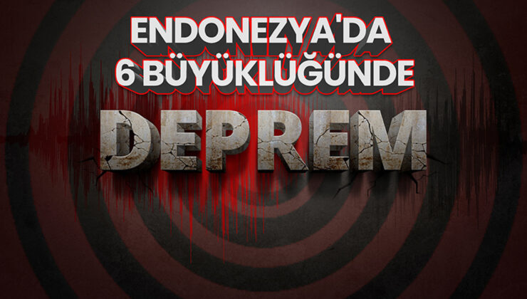 Endonezya’da 6 büyüklüğünde deprem