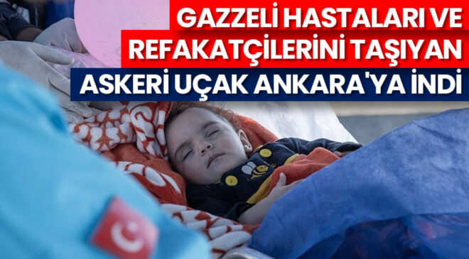 Gazzeli hastaları ve refakatçilerini taşıyan askeri uçak Ankara’ya indi