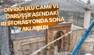 Divriği Ulu Camii ve Darüşşifası’ndaki restorasyonda sona yaklaşıldı