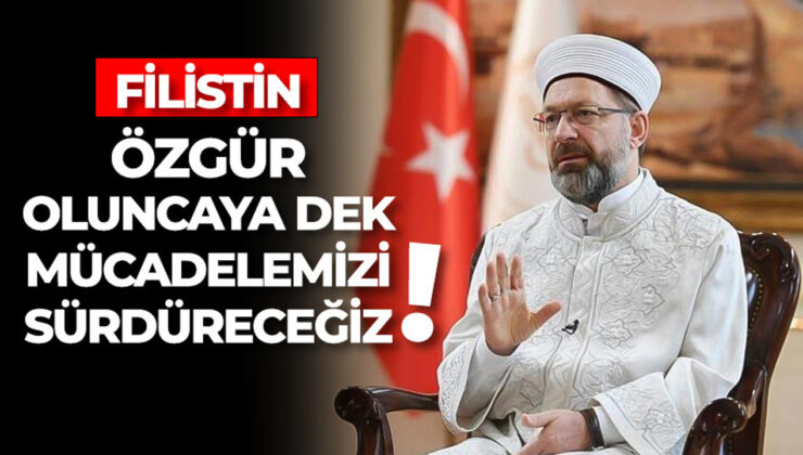 Başkan Erbaş: Filistin özgür oluncaya dek mücadelemizi sürdüreceğiz