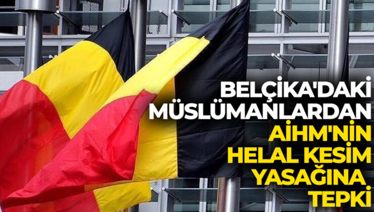 Belçika’daki Müslümanlardan AİHM’nin helal kesim yasağına ilişkin kararına tepki