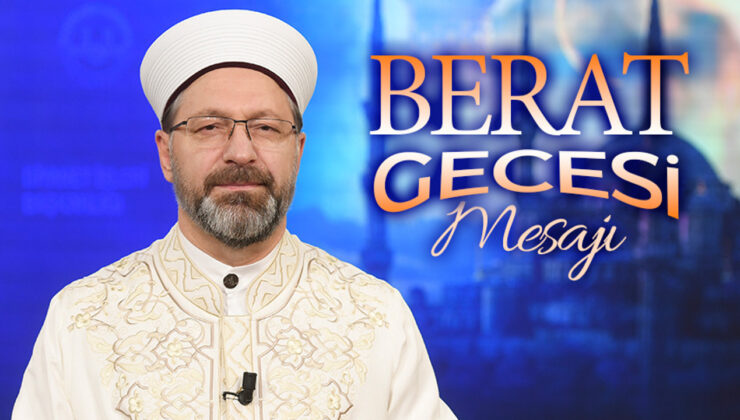 Diyanet İşleri Başkanı Erbaş’tan Berat Gecesi Mesajı