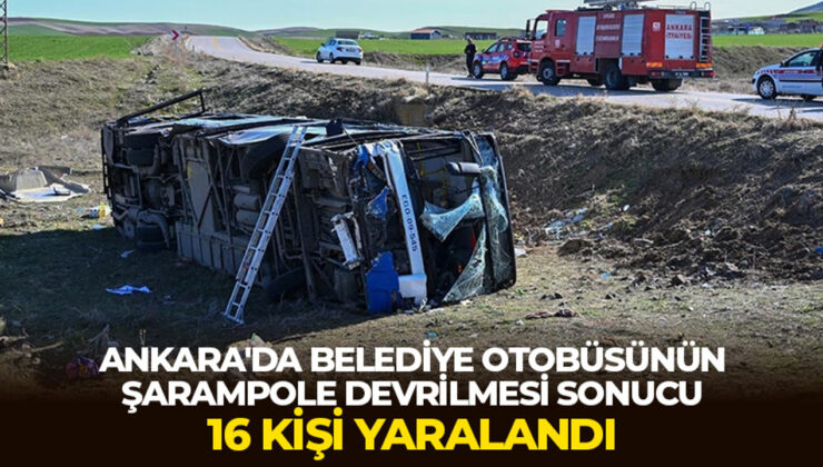 Ankara’da belediye otobüsünün şarampole devrilmesi sonucu 16 kişi yaralandı