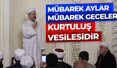 Başkan Erbaş: Mübarek aylar, mübarek günler ve geceler bizim için bir kurtuluş vesilesidir