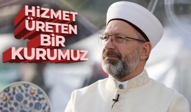 Başkan Erbaş: Toplumun her kesimine hizmet götüren, hizmet üreten bir kurumuz