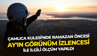 Çamlıca Kulesi’nde ramazan öncesi “Ay’ın görünüm izlencesi” ile ilgili ölçüm yapıldı