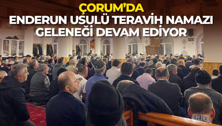 Çorum’da Enderun Usulü Teravih Namazı Geleneği Devam Ediyor