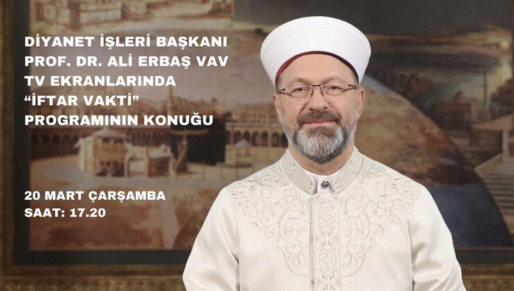 Diyanet İşleri Başkanı Erbaş, iftarda Vav TV’ye konuk olacak