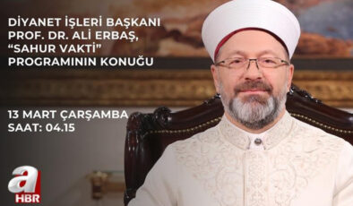 Diyanet İşleri Başkanı Erbaş, sahurda A Haber’e konuk olacak