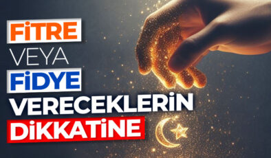 Fitre veya fidye vereceklerin dikkatine