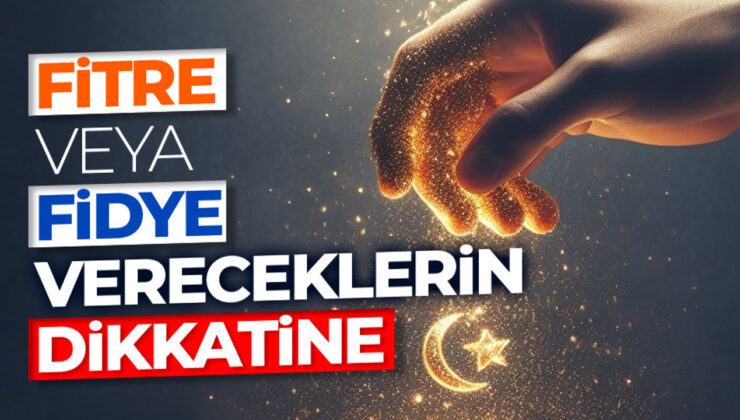 Fitre veya fidye vereceklerin dikkatine