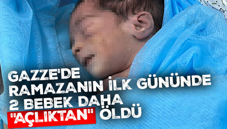 Gazze’de ramazanın ilk gününde kuvözdeki 2 bebek daha “açlıktan” öldü