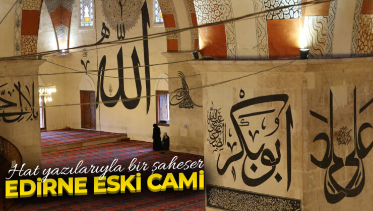 Hat yazılarıyla bir şaheser: Edirne Eski Cami