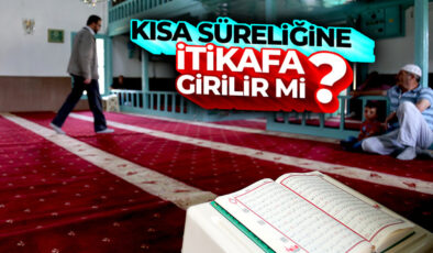 Kısa süreliğine itikafa girilir mi ?