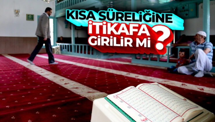Kısa süreliğine itikafa girilir mi ?