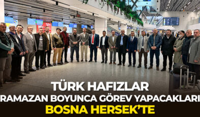 Türk hafızlar ramazan boyunca görev yapacakları Bosna Hersek’e geldi