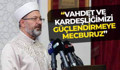 “Vahdet ve kardeşliğimizi güçlendirmeye mecburuz”