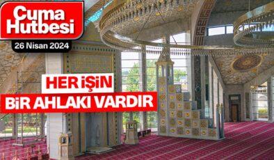 26 Nisan 2024 – Cuma Hutbesi