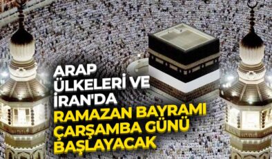 Arap ülkeleri ve İran’da, Ramazan Bayramı çarşamba günü başlayacak