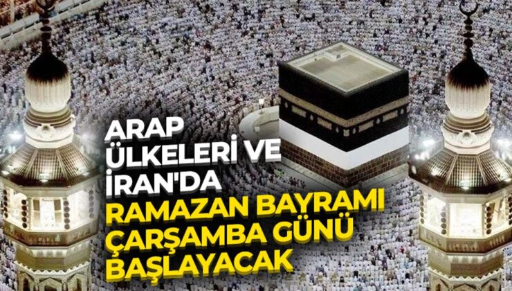 Arap ülkeleri ve İran’da, Ramazan Bayramı çarşamba günü başlayacak