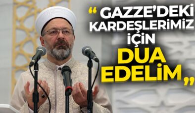Başkan Erbaş: Bu mübarek gecede, Gazze’deki kardeşlerimiz için dua edelim