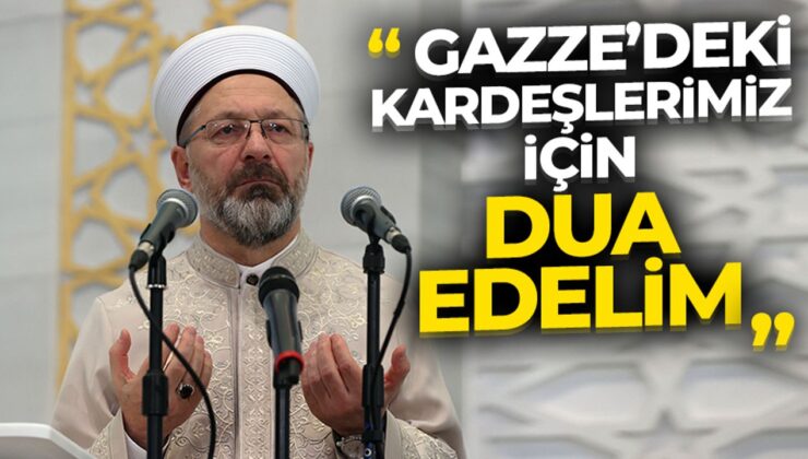 Başkan Erbaş: Bu mübarek gecede, Gazze’deki kardeşlerimiz için dua edelim
