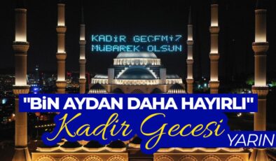 “Bin aydan daha hayırlı” Kadir Gecesi yarın