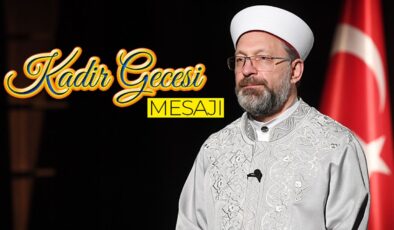 Diyanet İşleri Başkanı Erbaş’tan Kadir Gecesi mesajı