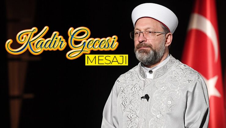 Diyanet İşleri Başkanı Erbaş’tan Kadir Gecesi mesajı
