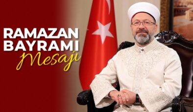 Diyanet İşleri Başkanı Erbaş’tan, Ramazan Bayramı mesajı