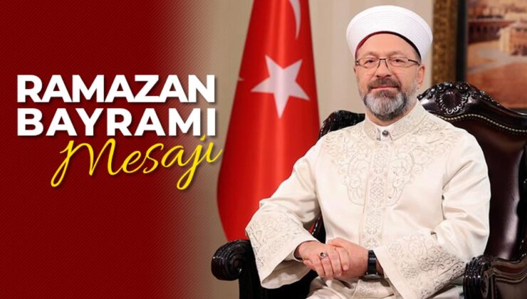 Diyanet İşleri Başkanı Erbaş’tan, Ramazan Bayramı mesajı