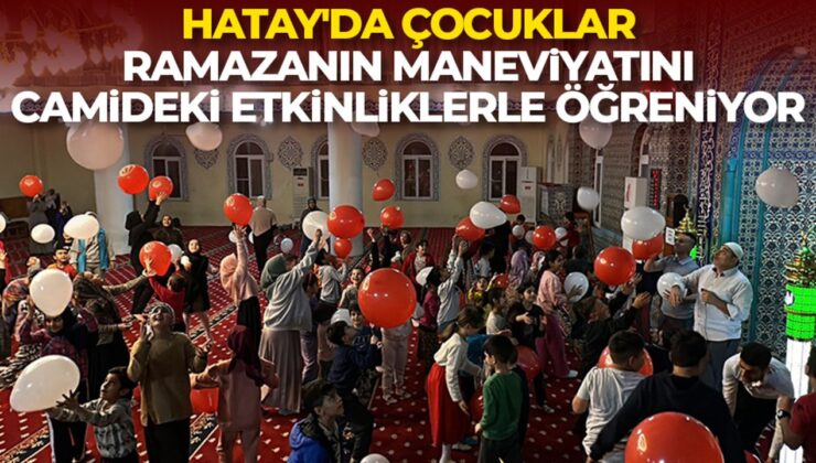 Hatay’da çocuklar ramazanın maneviyatını camideki etkinliklerle öğreniyor