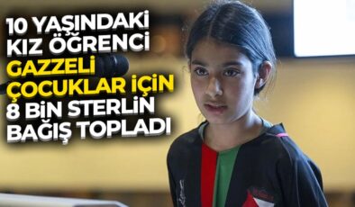 İngiltere’de 10 yaşındaki kız öğrenci, Gazzeli çocuklar için 8 bin sterlin bağış topladı