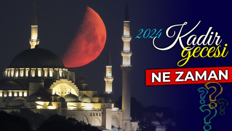 Kadir gecesi ne zaman? 2024