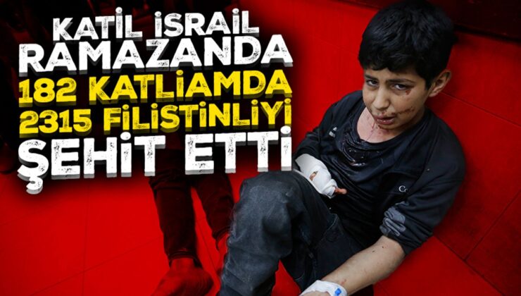 Katil İsrail’in ramazan ayında Gazze’de gerçekleştirdiği 182 katliamda 2315 Filistinli öldü