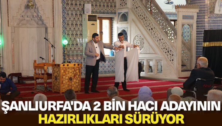 Şanlıurfa’da 2 bin hacı adayının hazırlıkları sürüyor
