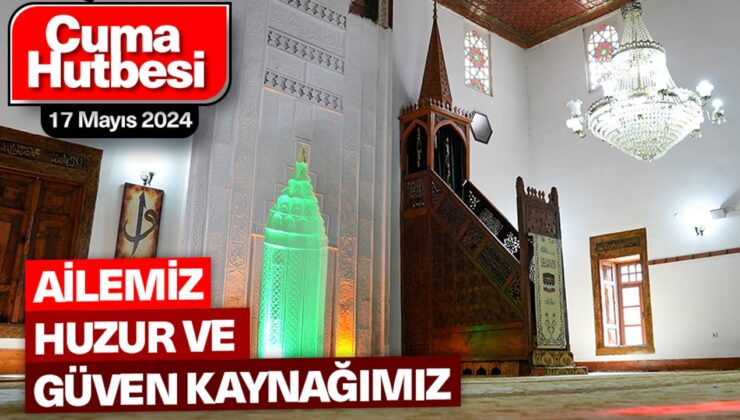 17 Mayıs 2024 – Cuma Hutbesi