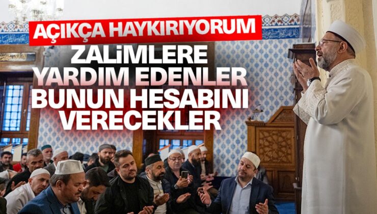 Başkan Erbaş: Zalimlere yardım edenler, bunun hesabını verecekler