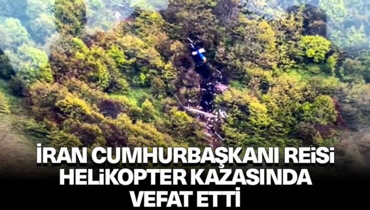 İran Cumhurbaşkanı Reisi ile Dışişleri Bakanı Abdullahiyan, helikopter kazasında vefat etti