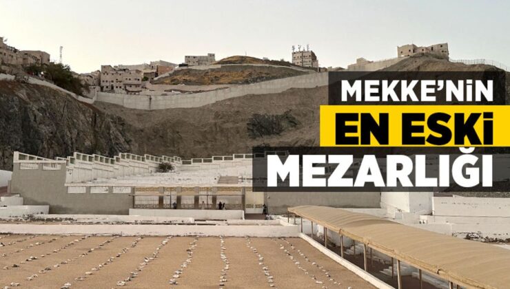 Mekke’nin en eski mezarlığı Cennetü’l-Muallâ